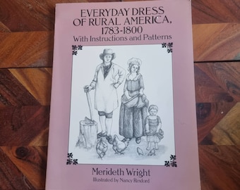 Everyday Dress of Rural America - 1783-1800 - Patterns and Instructions - Merideth Wright