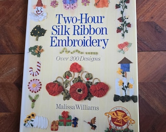 Two-Hour Silk Ribbon Embroidery - Over 200 Designs - Malissa Williams - 1996 Hard Cover Edition
