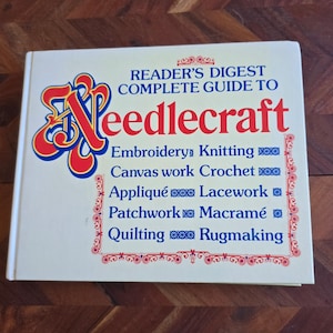 Readers Digest Complete Guide To Needlecraft - Knitting - Macrame - Crochet - Embroidery -  Weaving - Rugmaking - Applique  - 1979 Edition