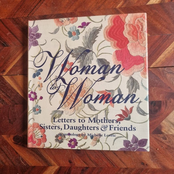 Woman to Woman - An Anthology - michelle Lovric - Letters to Mothers, Sisters, Daughters & Friends -1998 Hard Cover Edition