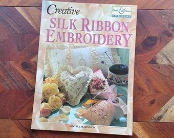 Craft & Home Creative Silk Ribbon Embroidery Book  by Gloria McKinnon with 22 Beautiful Projects to Keep Forever!