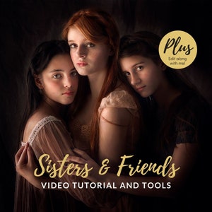 May include: A portrait of three young women with varying hair colors, embracing each other. The image has a soft, warm tone. Text on the image reads "Sisters & Friends VIDEO TUTORIAL AND TOOLS" with a gold "Plus" icon that says "Edit along with me!"