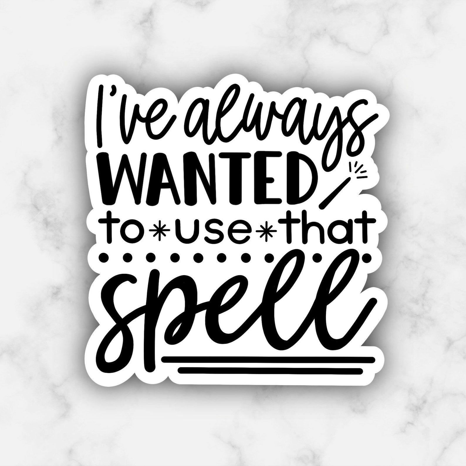 Ive Always Wanted to Use That Spell Vinyl Sticker Etsy