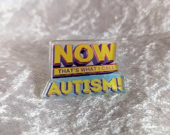 Now That's What I call Autism! - 1.5" Acrylic Pin