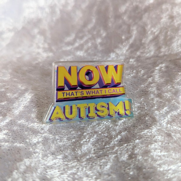 Now That's What I call Autism! - 1.5" Acrylic Pin