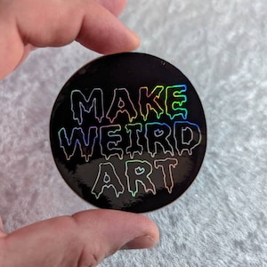 Holographic &quot;Make Weird Art&quot; Round 3&quot; Sticker