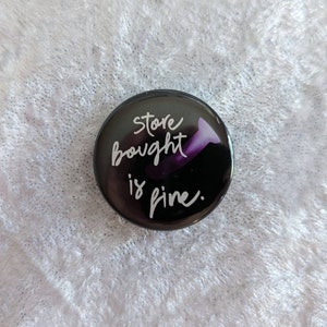 Store Bought is Fine - 1.5&quot; Pinback Button