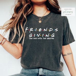 Happy Friends Giving Shirt, Friendsgiving Shirts, Friends Thanksgiving, Gift Shirt, Friends Thanksgiving Shirts, Friendsgiving Dinner Night