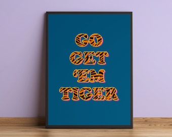 Go Get 'em Tiger, motivierendes Zitat Druck, Galerie Wand Kunst Poster