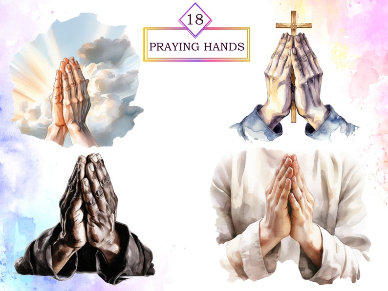 May include: Four watercolor illustrations of praying hands. The first image shows hands raised to the sky with a bright light shining down. The second image shows hands clasped together in front of a cross. The third image shows hands clasped together in front of a person's chest. The fourth image shows hands clasped together in front of a person's chest.