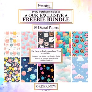 May include: A digital paper pack with 10 different patterns. The patterns include cute animals, hearts, donuts, planets, stars, and clouds. The text on the image says "Every Purchase Includes ★ OUR EXCLUSIVE ★ FREEBIE BUNDLE 10 Digital Papers Use them as Backgrounds or Print them as is. No matter your Vision - our Creative Digital Papers are an Absolute Must-Have for Limitless Creativity! ORDER NOW"