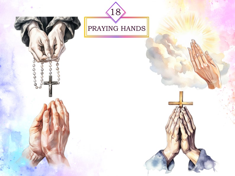 May include: Four watercolor illustrations of praying hands. The first image shows hands holding a rosary with a crucifix. The second image shows hands raised to the sky with a bright light shining down. The third image shows hands clasped in prayer. The fourth image shows hands clasped in prayer with a cross above them.