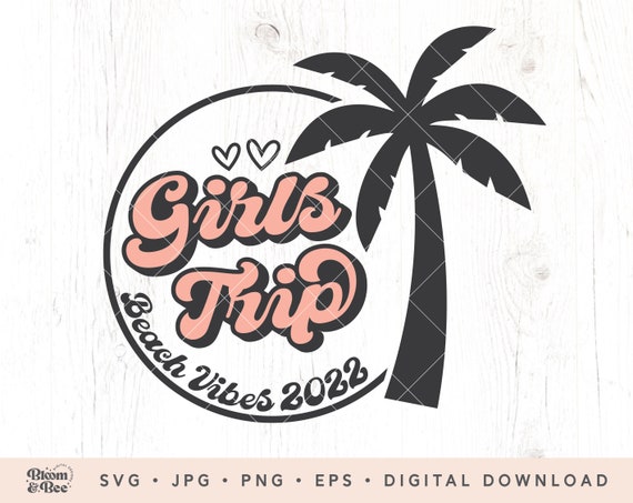 Girls Trip 2022 SVG Beach Vibes Girls Trip Svg Girls | Etsy