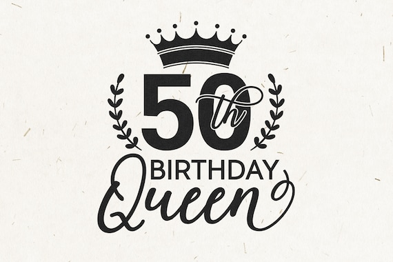 Download 50th Birthday Queen Svg 50th Birthday Svg Fiftieth Svg Etsy