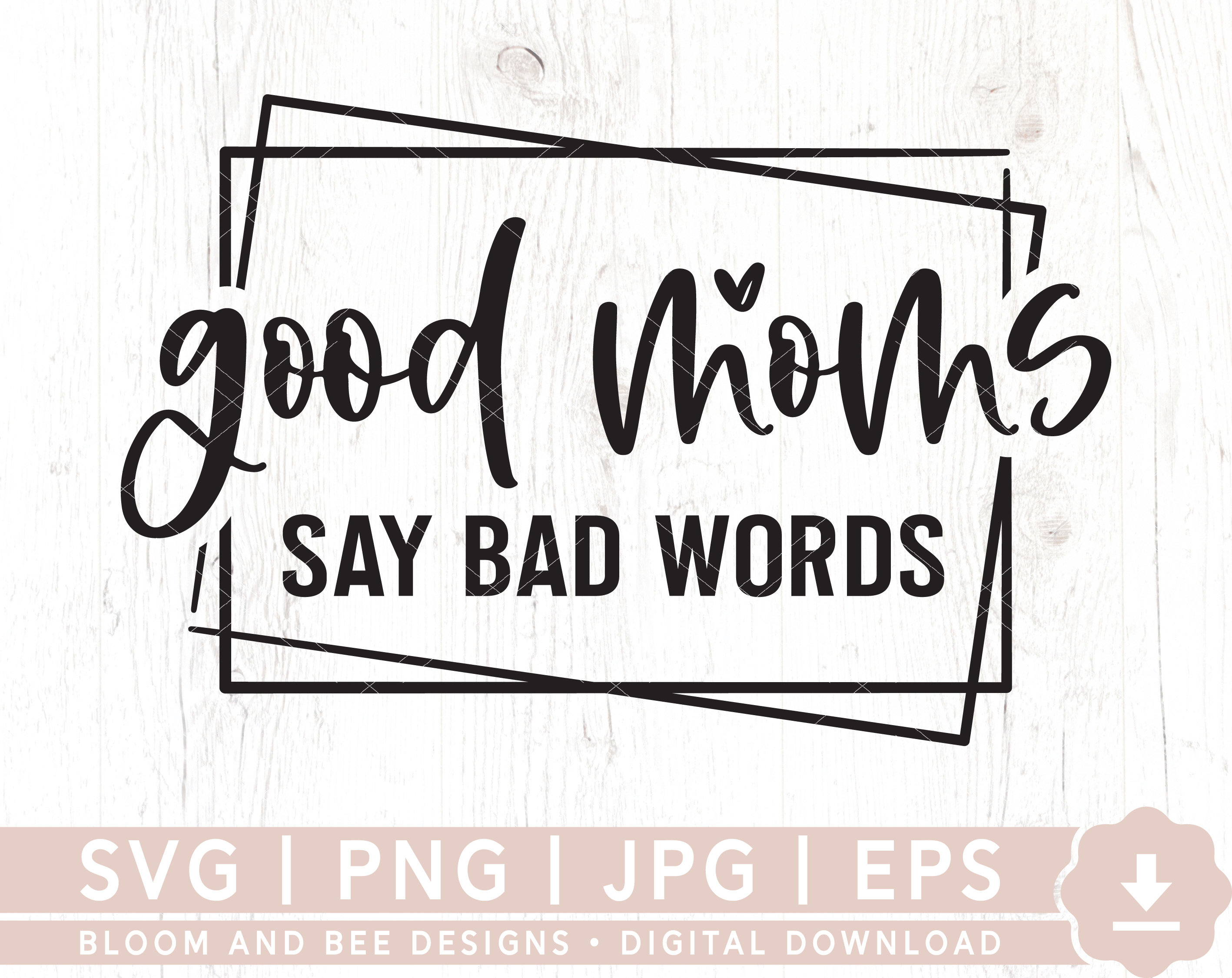 Buy Good Moms Say Bad Words SVG, Mom Svg, Funny Mom Shirt Svg, Mom Life  Svg, Motherhood Svg, Mom Quote Svg Cut File, Digital Download Online in  India - Etsy