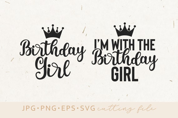Download Birthday Crew Svg Birthday Girl Bundle Svg Birthday Girl Svg Digital File I M With The Birthday Girl Svg Eps Dxf Silhouette Cricut Scrapbooking Papercraft