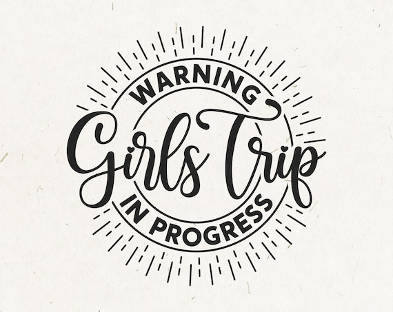 Girls Trip SVG Warning Girls Trip In Progress Girls Weekend | Etsy