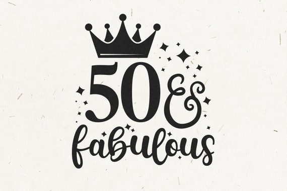 50-and-fabulous-50-and-fabulous-svg-fifty-and-fabulous-svg-etsy-50