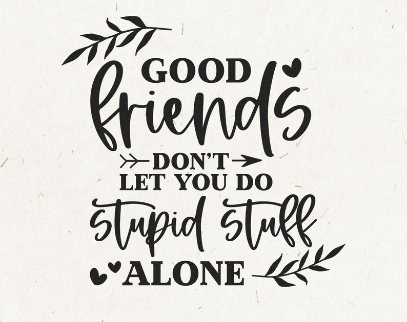 Download Clip Art Besties Svg Good Friends Don T Let You Do Stupid Stuff Alone Svg Bff Svg Best Friend Quote Svg Friends Svg Friend Svg Best Friends Svg Art Collectibles