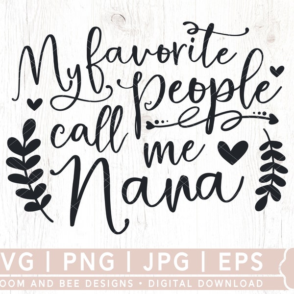 My Favorite People Call Me Nana SVG, Mother's Day SVG, Nana Life Svg, Nana Shirt Svg, Nana Sayings Svg, Grandmother Svg, Digital Download