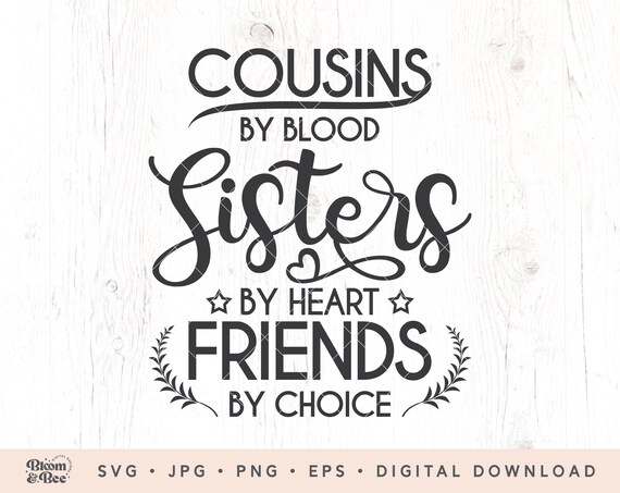 Cousins By Blood Friends By Choice Cousins By Blood Sisters By Heart Friends By Choice Svg | Etsy Singapore