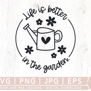 Life Is Better In The Garden Svg, Gardening Svg, Plant Mom Svg, Spring Svg, Garden Decoration Svg, Garden Quote Svg, Digital Download