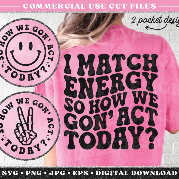 I Match Energy So How We Gon' Act Today SVG, PNG, Funny Quote Svg, Retro, Wavy, Trendy Svg Cut File, Sublimation Design, Digital Download
