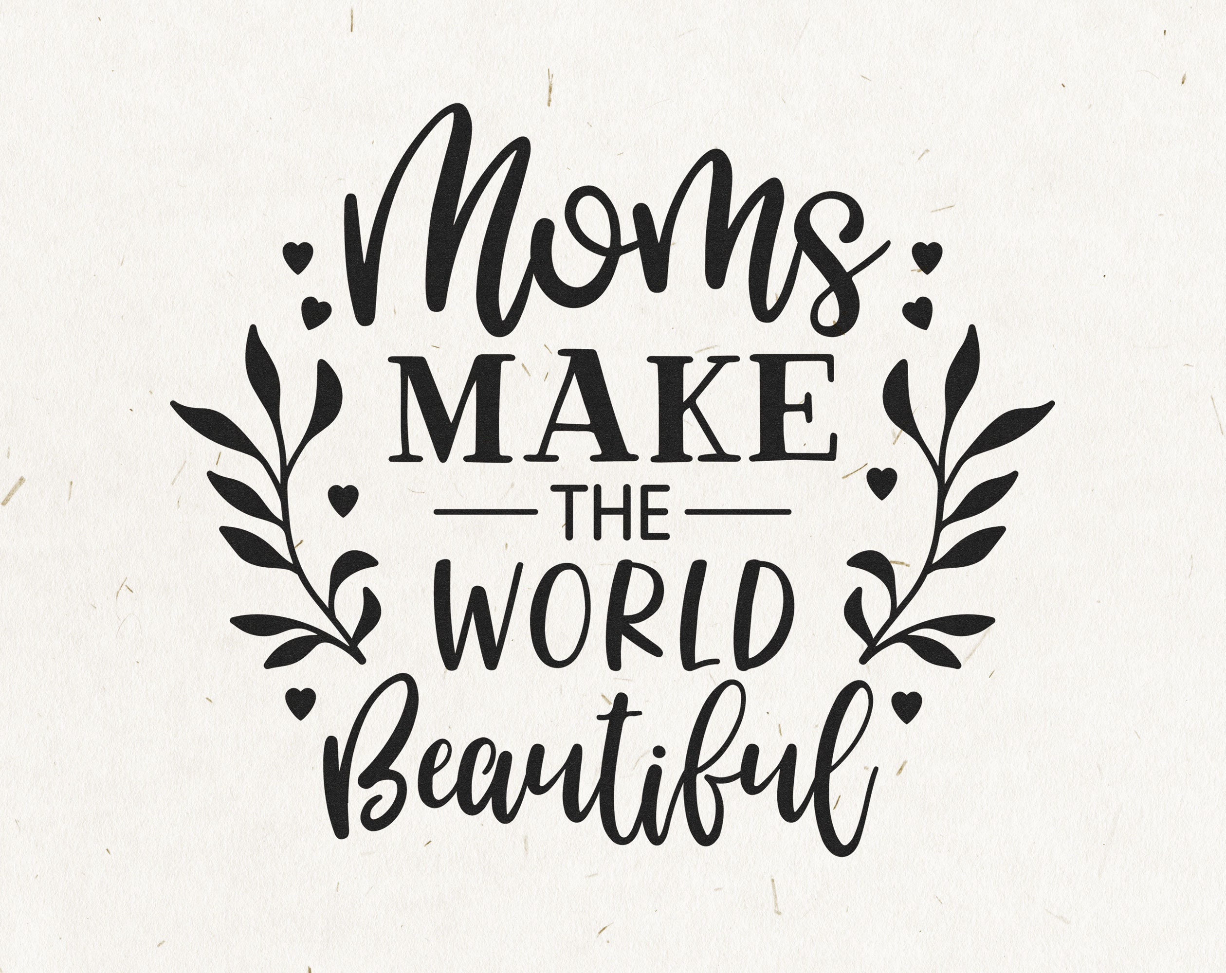 Moms Make The World Beautiful SVG Mom Quote Svg Mothers Day | Etsy