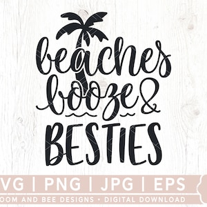 Beaches Booze And Besties SVG, Beach Vibes Svg, Summer Svg, Girls Beach Trip Svg, Girls Weekend Svg, Beach Shirt Cut File, Digital Download