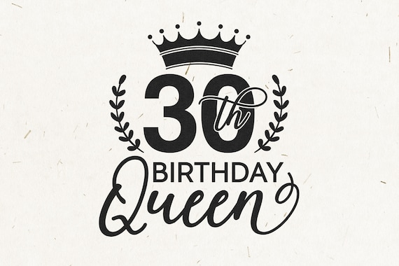 Download 30th Birthday Queen Svg 30th Birthday Svg Thirty Svg 30th ...