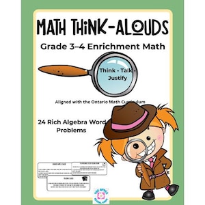 May include: An educational poster in green and white, labelled "MATH THINK-ALOUDS" for Grade 3-4 Enrichment Math. It features a magnifying glass, a cartoon detective, and the text "Think, Talk, Justify" and "24 Rich Algebra Word Problems."