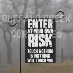 Enter At Your Own Risk Touch Nothing And Nothing Will Touch You Haunted Home 12 x 18 Front Door Garden Flag