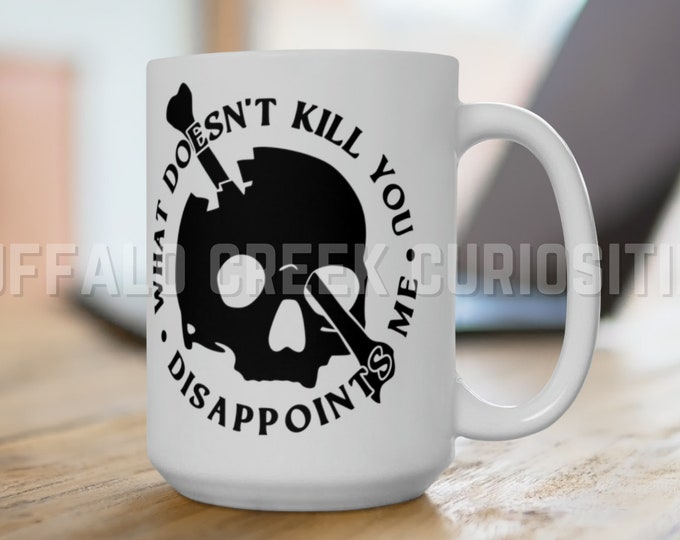 What Doesn't Kill You Disappoints Me Skull With Bone Morbid Motivational Morning Brew White Ceramic Mug 15oz