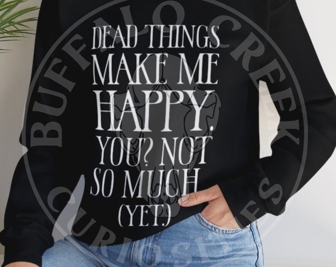 Dead Things Make Me Happy. You? Not So Much... Yet. Morbid Motivational Dark Humor Vulture Culture Unisex Heavy Blend Crewneck Sweatshirt