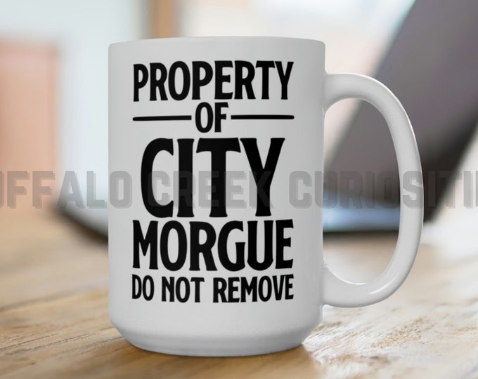 Property Of City Morgue Do Not Remove True Crime Spooky Morbid Motivational Morning Brew Macabre White Ceramic Mug 15oz