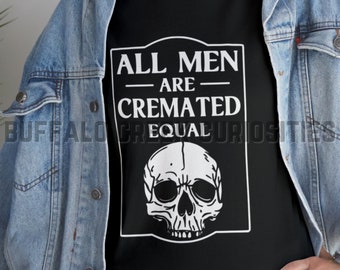 All Men Are Cremated Equal Badge Morbid Motivational Unisex Heavy Cotton Tee