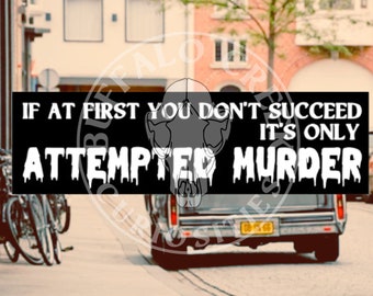 If At First You Don't Succeed It's Only Attempted Murder Morbid Motivational 11.5 x 3 Bumper Sticker