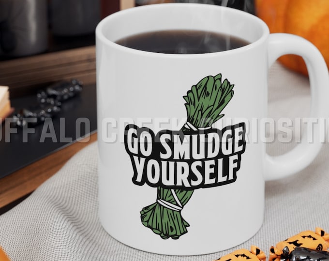 Go Smudge Yourself Sage Witchcraft Morbid Motivational Morning Brew Witchy Pagan White Ceramic Mug 11oz