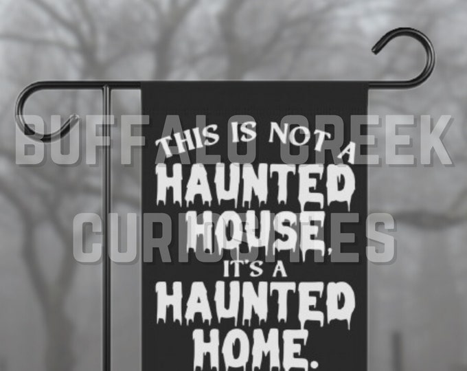 This Is Not A Haunted House, It's A Haunted Home Morbid Motivational 12 x 18  Front Porch Yard Spooky Halloween All Year Garden Flag
