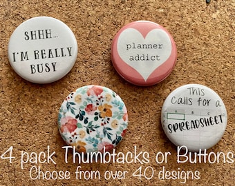 4 pack of 1.25” thumbtacks or pin back buttons. Mix and match designs.