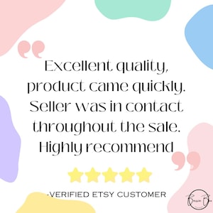 May include: A customer review graphic featuring the text: Excellent quality, product came quickly. Seller was in contact throughout the sale. Highly recommend. Below the text are five yellow stars and the text: -VERIFIED ETSY CUSTOMER.