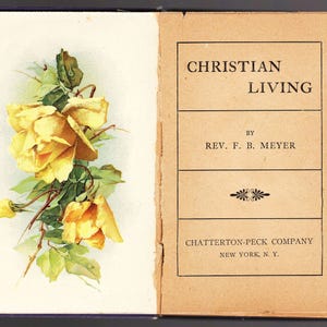 May include: A vintage book titled "Christian Living" by Rev. F. B. Meyer, published by the Chatterton-Peck Company in New York, N.Y. The cover features a yellow rose illustration.