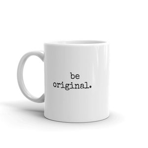 Be original, Mug
