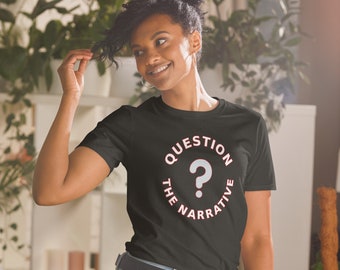 Question the Narrative,  Unisex T-Shirt