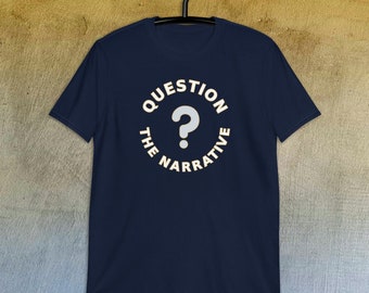 Question the Narrative,  Unisex T-Shirt