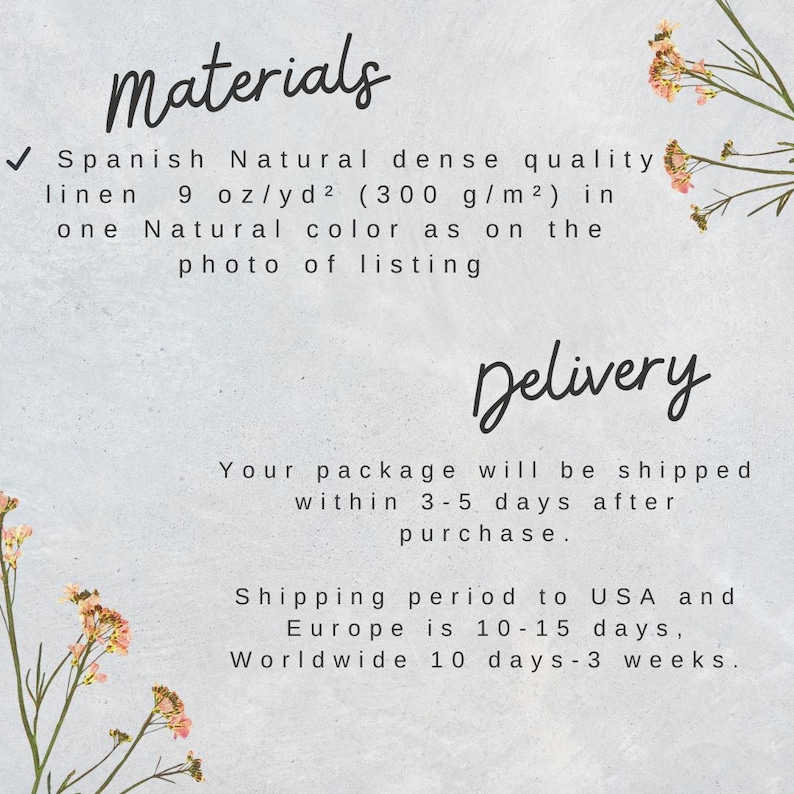 May include: Materials and delivery information for a linen fabric. The fabric is described as Spanish Natural dense quality linen, 9 oz/yd&sup2; (300 g/m&sup2;). The text also states that the package will be shipped within 3-5 days after purchase. Shipping to the USA and Europe takes 10-15 days, and worldwide shipping takes 10 days to 3 weeks.