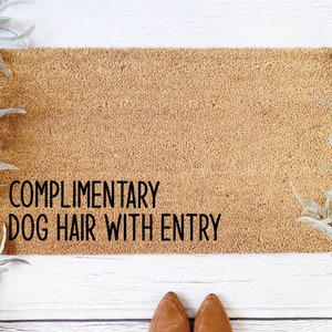 Complimentary Dog Hair Funny Doormat - Coir Door Mat / Welcome Mat / Dog Lover / Furbaby / Dog Mom / Dog Dad / New Puppy / Furry Dog Family