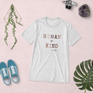 Menschliche Art sein beide Shirt, seien Sie kind Shirt, Freundlichkeit Shirt, Gleichheit Shirt, Vielfalt Shirt, Einheit Shirt, Unisex T-shirt