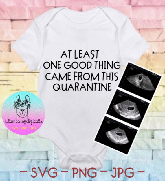 Download At Least One Good Thing Came From This Quarantine Onesie Svg Etsy