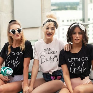 Let's Go Girls T-Shirt, Man I feel like a Bride Tshirt, bachelorette party shirts, Lets go Girls, Bride party tee, Bachelorette party shirt